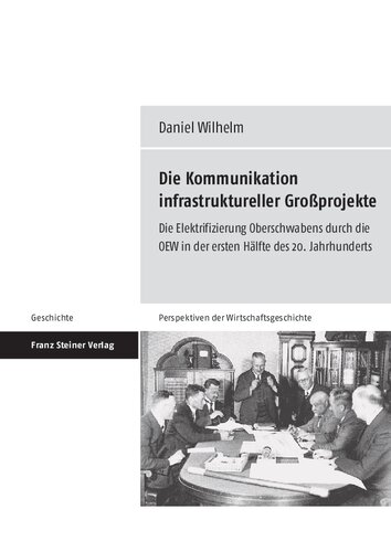 Die Kommunikation infrastruktureller Großprojekte: Die Elektrifizierung Oberschwabens durch die OEW in der ersten Hälfte des 20. Jahrhunderts