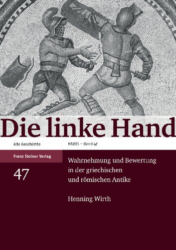Die linke Hand: Wahrnehmung und Bewertung in der griechischen und römischen Antike