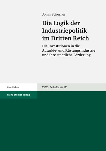 Die Logik der Industrie­politik im Dritten Reich: Die Investitionen in die Autarkie- und Rüstungsindustrie und ihre staatliche Förderung