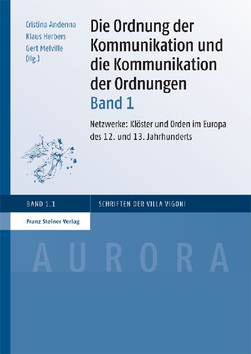 Die Ordnung der Kommunikation und die Kommunikation der Ordnungen, Band 1. Netzwerke: Klöster und Orden im Europa des 12. und 13. Jahrhunderts