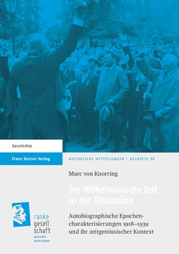Die Wilhelminische Zeit in der Diskussion: Autobiographische Epochencharakterisierungen 1918–1939 und ihr zeitgenössischer Kontext
