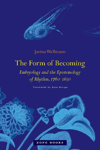 The Form of Becoming: Embryology and the Epistemology of Rhythm, 1760–1830 (Zone Books)