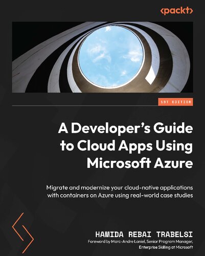 A Developer's Guide to Cloud Apps Using Microsoft Azure: Migrate and modernize your cloud-native applications with containers on Azure using real-world case studies