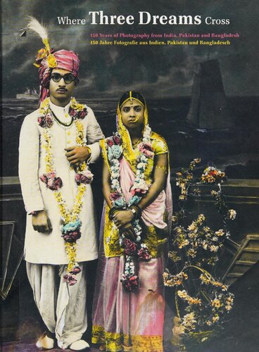 Where Three Dreams Cross: 150 Years of Photography from India, Pakistan and Bangladesh