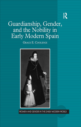 Guardianship, Gender, and the Nobility in Early Modern Spain (Women and Gender in the Early Modern World)