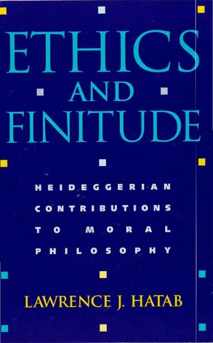 Ethics and Finitude: Heideggerian Contributions to Moral Philosophy