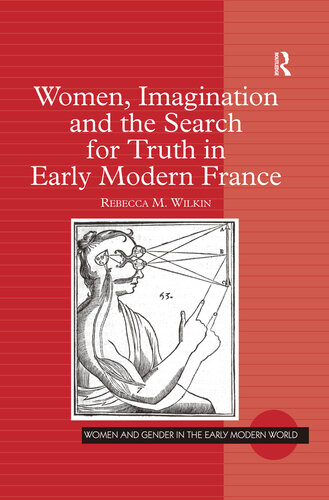 Women, Imagination and the Search for Truth in Early Modern France (Women and Gender in the Early Modern World)
