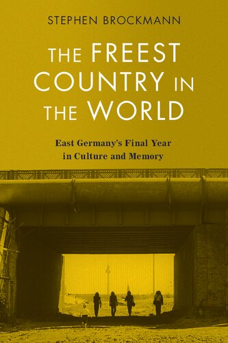 The Freest Country in the World: East Germany's Final Year in Culture and Memory