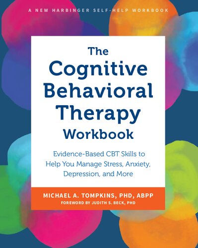 The Cognitive Behavioral Therapy Workbook: Evidence-Based CBT Skills to Help You Manage Stress, Anxiety, Depression, and More
