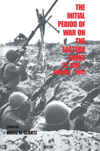 The Initial Period of War on the Eastern Front, 22 June - August 1941: Proceedings of the Fourth Art of War Symposium, Garmisch, October, 1987