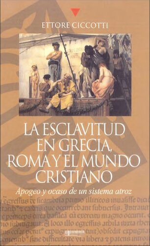La esclavitud en Grecia, Roma y el mundo cristiano: apogeo y ocaso de un sistema atroz