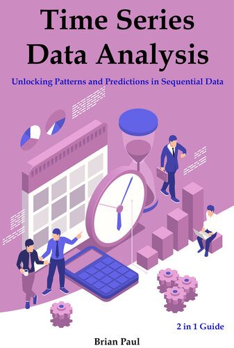 Time Series Data Analysis: Unlocking Patterns and Predictions in Sequential Data. 2 in 1 Guide