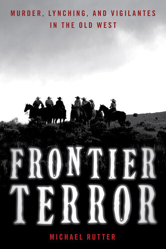Frontier Terror - Murder, Lynching, and Vigilantes in the Old West