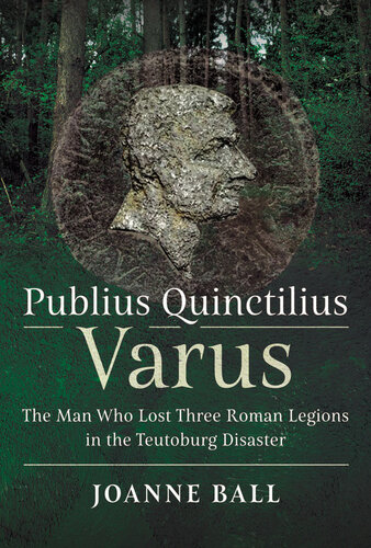 Publius Quinctilius Varus - The Man Who Lost Three Roman Legions in the Teutoburg Disaster