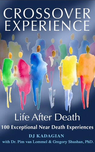 The Crossover Experience: Life After Death / 100 Exceptional Near Death Experiences