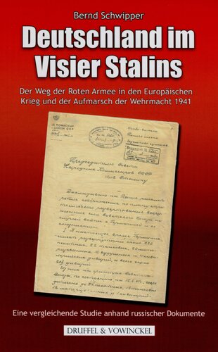 Deutschland Im Visier Stalins: Der Weg der Roten Armee in den Europäischen Krieg und der Aufmarsch der Wehrmacht. Eine vergleichende Studie anhand russischer Dokumente - Druffel & Vowinckel-Verlag