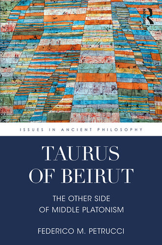 Taurus of Beirut: The Other Side of Middle Platonism (Issues in Ancient Philosophy)
