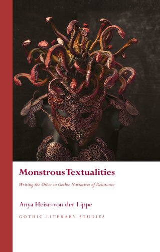 Monstrous Textualities: Writing the Other in Gothic Narratives of Resistance (Gothic Literary Studies)