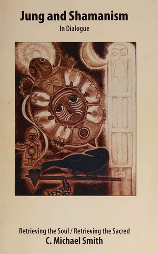 Jung and Shamanism in Dialogue: Retrieving the Soul / Retrieving the Sacred