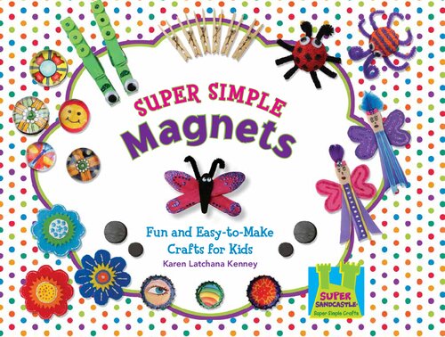 Super Simple Magnets : Fun & Easy-to-Make Crafts for Kids