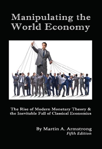Manipulating the World Economy: The Rise of Modern Monetary Theory & the Inevitable Fall of Classical Economics — Is there an Alternative?