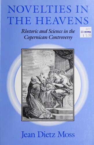 Novelties in the Heavens: Rhetoric and Science in the Copernican Controversy