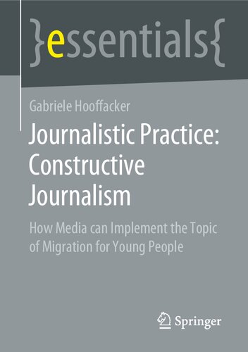 Journalistic Practice: Constructive Journalism: How Media can Implement the Topic of Migration for Young People (essentials)