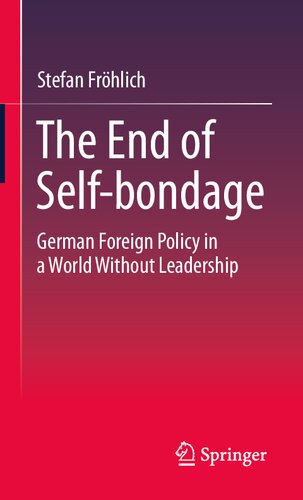 The End of Self-bondage: German Foreign Policy in a World Without Leadership