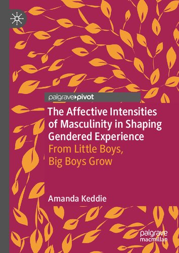 The Affective Intensities of Masculinity in Shaping Gendered Experience: From Little Boys, Big Boys Grow