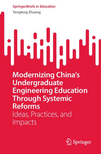 Modernizing China’s Undergraduate Engineering Education Through Systemic Reforms: Ideas, Practices, and Impacts (SpringerBriefs in Education)