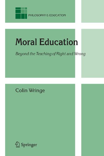 Moral Education: Beyond the Teaching of Right and Wrong (Philosophy and Education, 14)