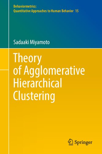 Theory of Agglomerative Hierarchical Clustering (Behaviormetrics: Quantitative Approaches to Human Behavior, 15)