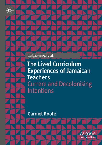 The Lived Curriculum Experiences of Jamaican Teachers: Currere and Decolonising Intentions