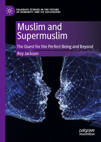 Muslim and Supermuslim: The Quest for the Perfect Being and Beyond (Palgrave Studies in the Future of Humanity and its Successors)