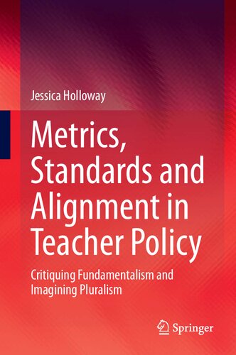 Metrics, Standards and Alignment in Teacher Policy: Critiquing Fundamentalism and Imagining Pluralism