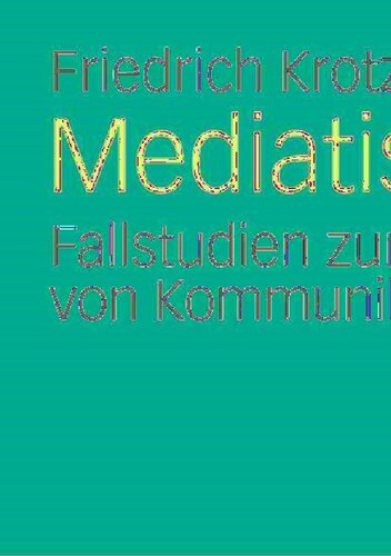 Mediatisierung: Fallstudien zum Wandel von Kommunikation (Medien • Kultur • Kommunikation) (German Edition)