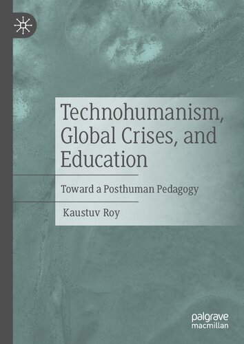 Technohumanism, Global Crises, and Education: Toward a Posthuman Pedagogy