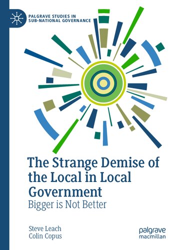 The Strange Demise of the Local in Local Government: Bigger is Not Better (Palgrave Studies in Sub-National Governance)