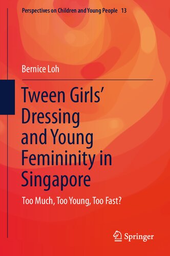 Tween Girls' Dressing and Young Femininity in Singapore: Too Much, Too Young, Too Fast? (Perspectives on Children and Young People, 13)