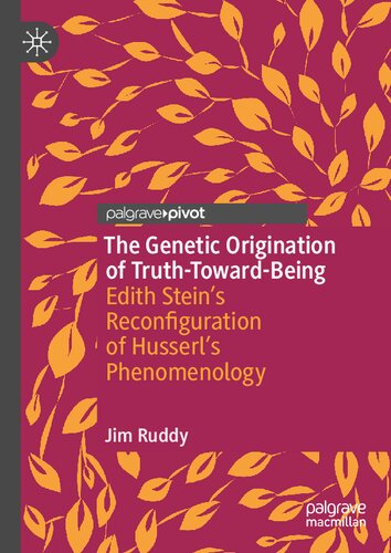 The Genetic Origination of Truth-Toward-Being: Edith Stein’s Reconfiguration of Husserl’s Phenomenology