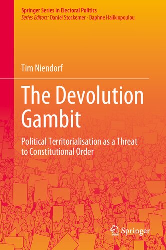 The Devolution Gambit: Political Territorialisation as a Threat to Constitutional Order (Springer Series in Electoral Politics)