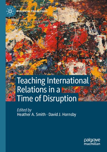 Teaching International Relations in a Time of Disruption (Political Pedagogies)