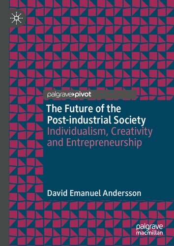 The Future of the Post-industrial Society: Individualism, Creativity and Entrepreneurship (Palgrave Studies in Classical Liberalism)