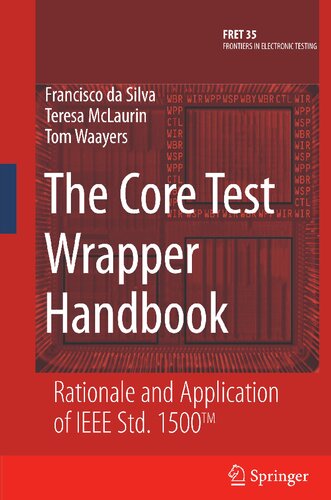 The Core Test Wrapper Handbook: Rationale and Application of IEEE Std. 1500™ (Frontiers in Electronic Testing, 35)