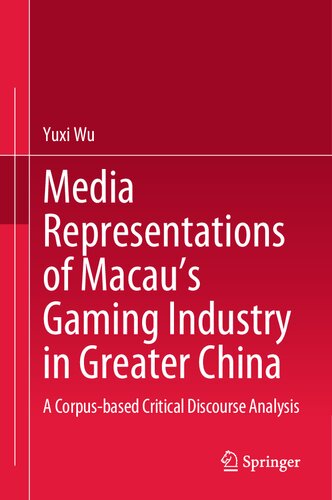 Media Representations of Macau’s Gaming Industry in Greater China: A Corpus-based Critical Discourse Analysis