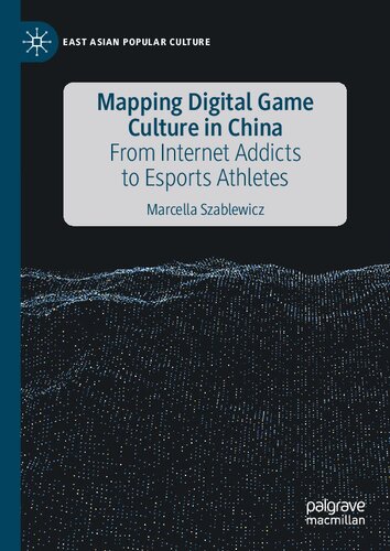 Mapping Digital Game Culture in China: From Internet Addicts to Esports Athletes (East Asian Popular Culture)
