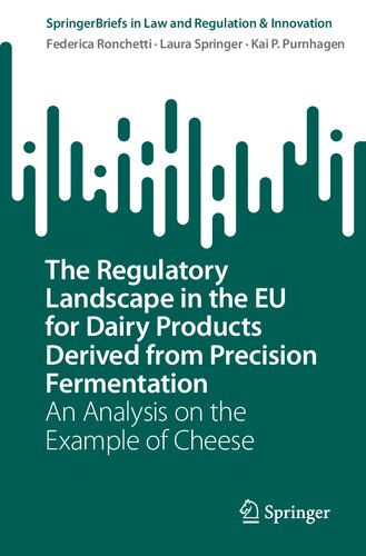 The Regulatory Landscape in the EU for Dairy Products Derived from Precision Fermentation: An Analysis on the Example of Cheese (SpringerBriefs in Law)