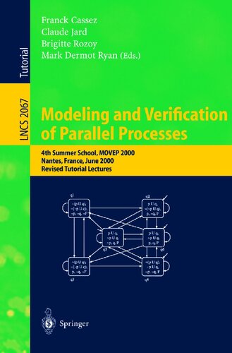 Modeling and Verification of Parallel Processes: 4th Summer School, MOVEP 2000, Nantes, France, June 19-23, 2000. Revised Tutorial Lectures (Lecture Notes in Computer Science, 2067)