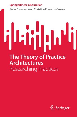 The Theory of Practice Architectures: Researching Practices (SpringerBriefs in Education)