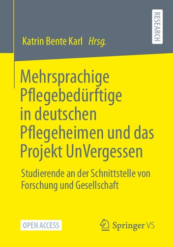 Mehrsprachige Pflegebedürftige in deutschen Pflegeheimen und das Projekt UnVergessen: Studierende an der Schnittstelle von Forschung und Gesellschaft (German Edition)
